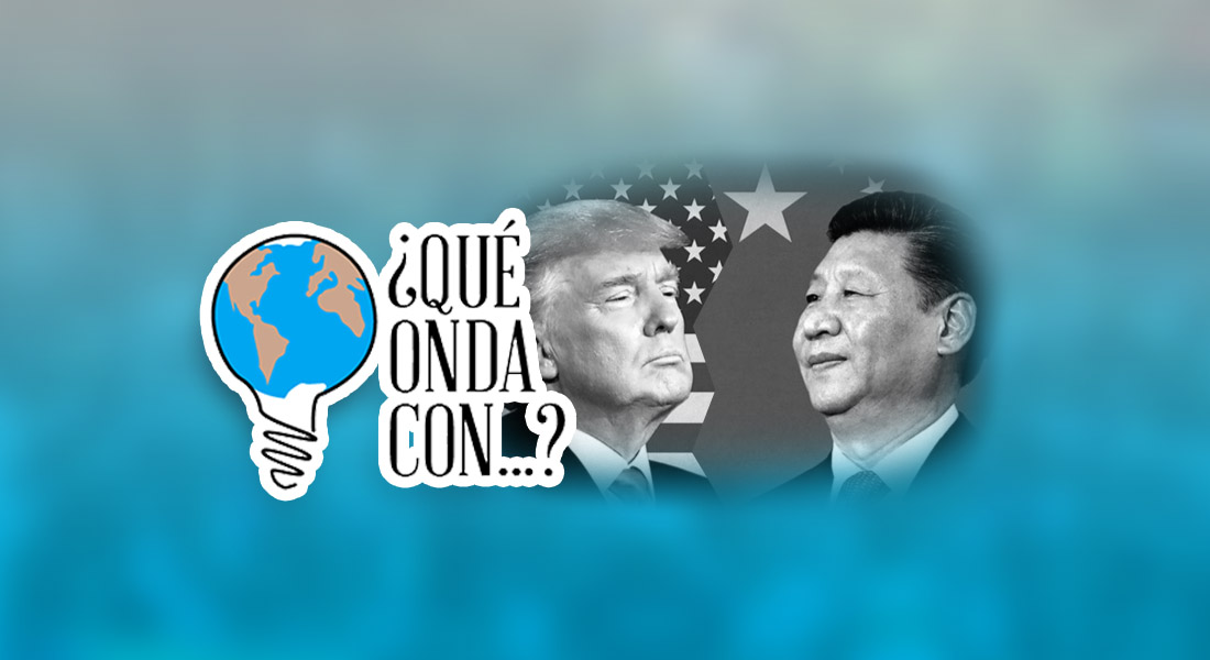 ¿Qué onda con la guerra comercial entre Trump y China?